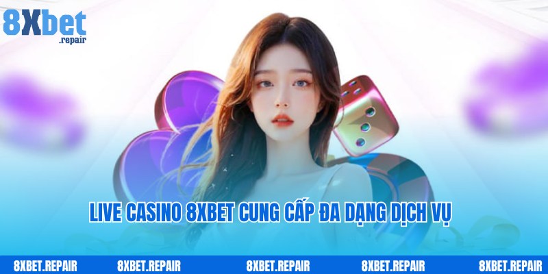 Live Casino 8xbet - Thế Giới Giải Trí Đỉnh Cao Hàng Đầu