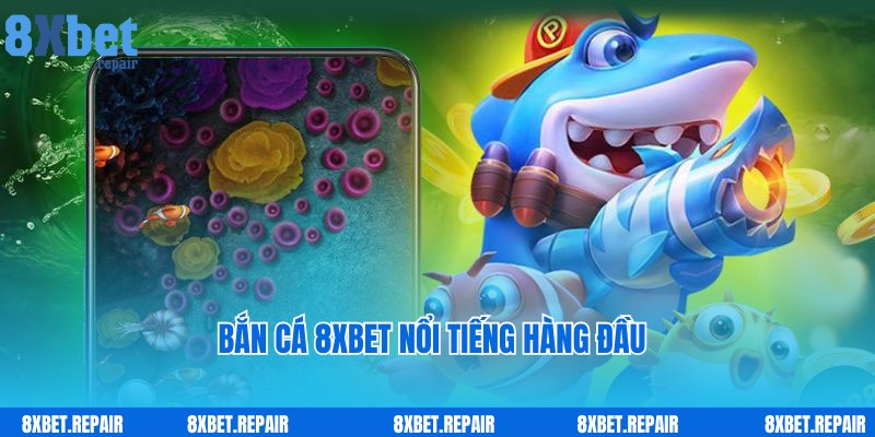 Bắn Cá 8xbet - Thiên Đường Giải Trí Đẳng Cấp Hàng Đầu 2025