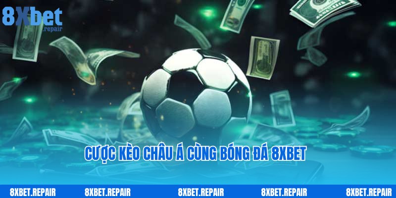 Kèo châu Á quen thuộc tại chuyên mục bóng đá 8xbet