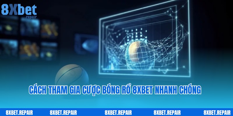 Thao tác truy cập, tham gia giải trí nhanh cùng bóng rổ 8xbet