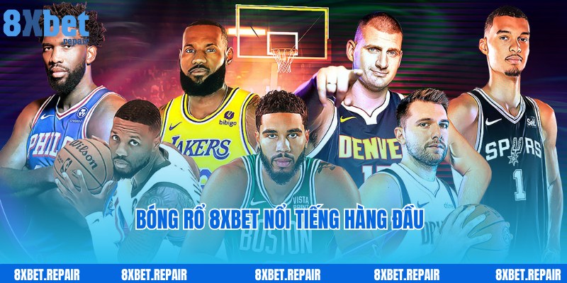 Dịch vụ cược bóng rổ 8xbet uy tín, chuyên nghiệp hàng đầu