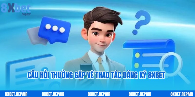 Câu hỏi liên quan được người chơi chia sẻ khi đăng ký 8xbet