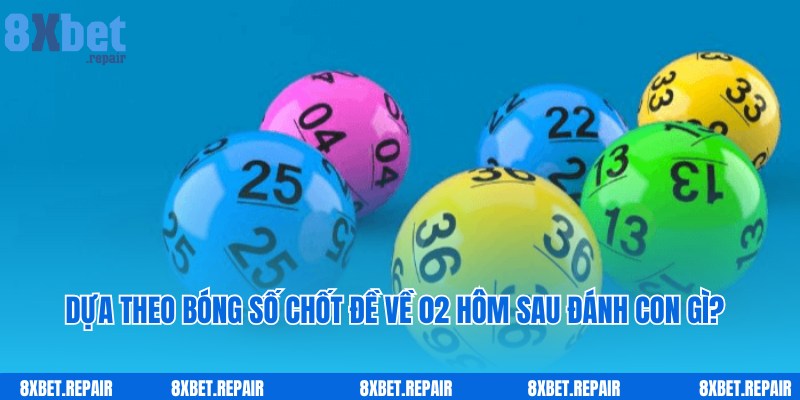 Dựa theo bóng số dễ dàng chốt đề về 02 hôm sau đánh con gì