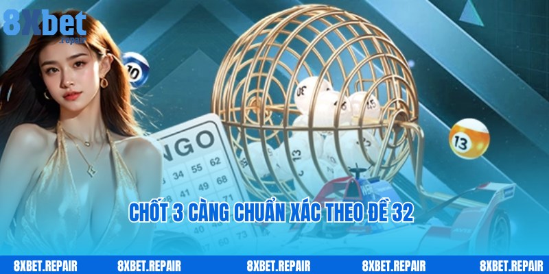 Đề về 32 hôm sau đánh con gì - Kinh nghiệm chốt 3 càng