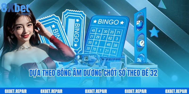 Chốt đề về 32 hôm sau đánh con gì dựa theo bóng âm dương