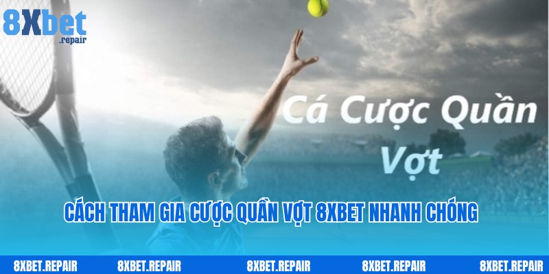 Quy trình truy cập nhanh và tham gia cược cùng quần vợt 8xbet