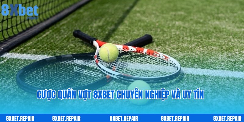 Quần Vợt 8xbet - Cược Liền Tay, Thả Ga Săn Thưởng Siêu Khủng