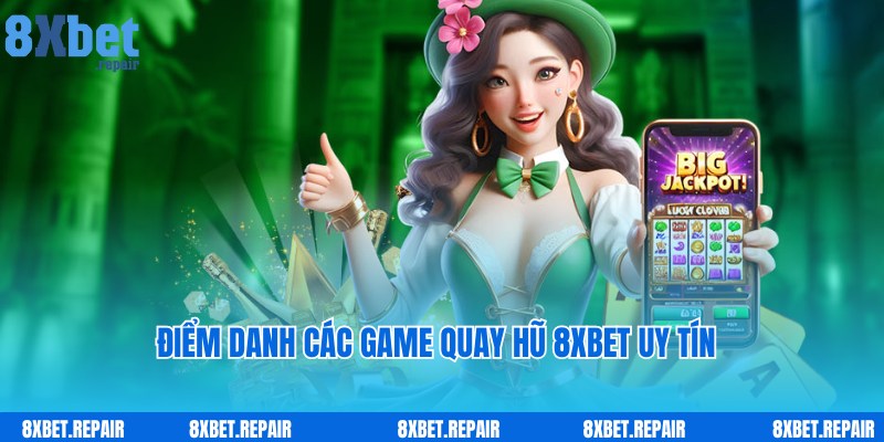 Top các game giải trí ấn tượng hàng đầu của quay hũ 8xbet