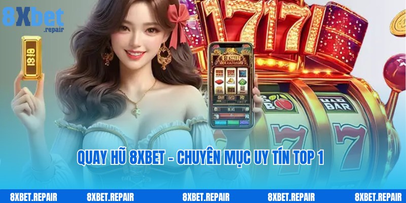 Dịch vụ game quay hũ 8xbet đa dạng, cực thịnh hành