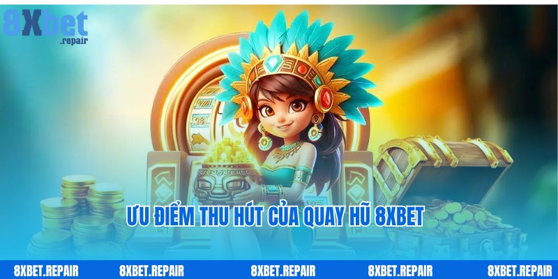 Ưu điểm nổi bật giúp thu hút người chơi đến với quay hũ 8xbet