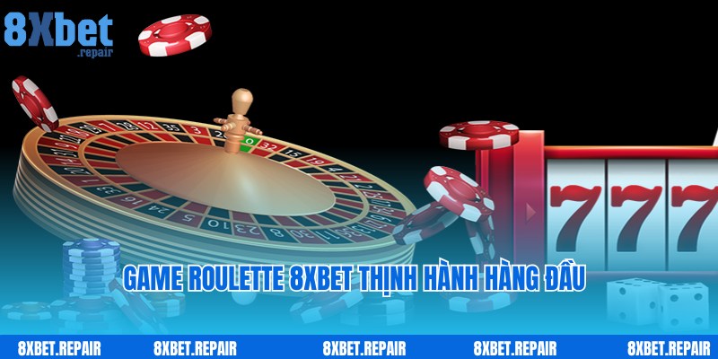 Roulette 8xbet - Game Casino Thu Hút Top 1 Tại Nhà Cái