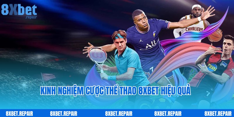 Kinh nghiệm hay dành cho thành viên tham gia cược thể thao 8xbet