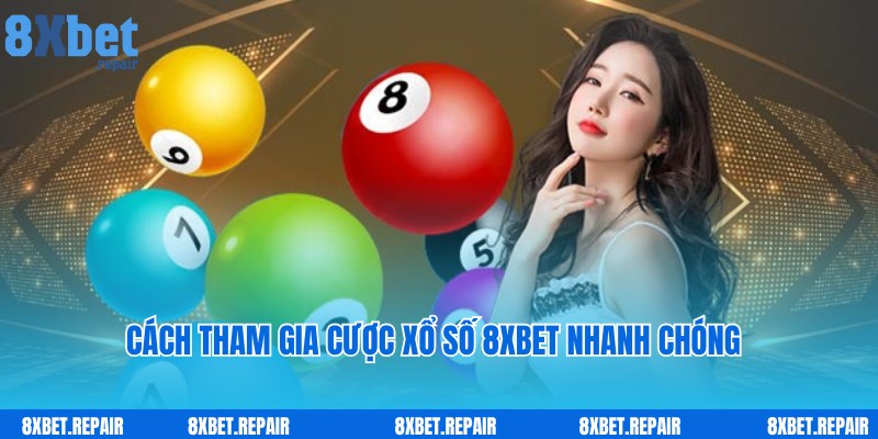 Cách tham gia dễ dàng, tiện lợi cùng Xổ số 8xbet cho người mới