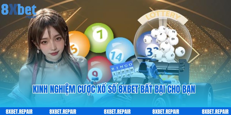 Kinh nghiệm hội viên nên lưu ý khi tham gia cược cùng Xổ số 8xbet