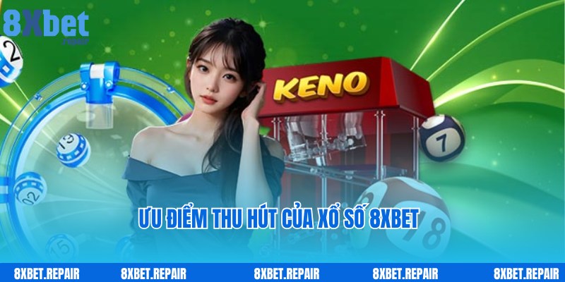 Xổ số 8xbet thu hút hội viên với ưu điểm đặc biệt nổi trội